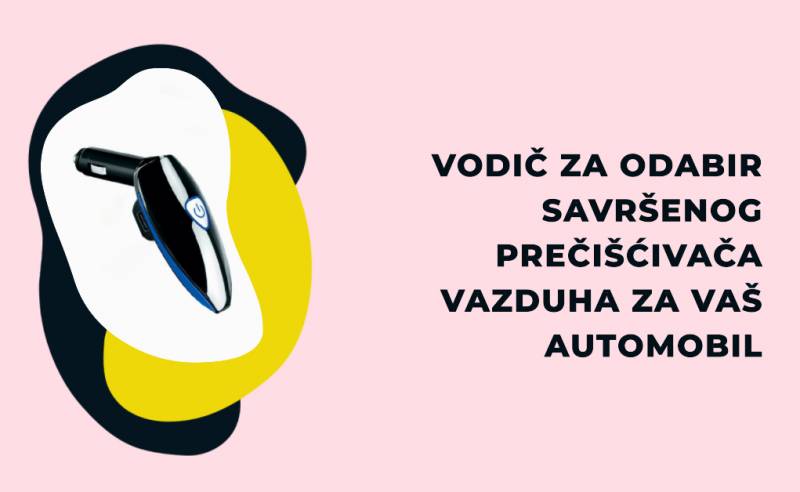 Vodič za odabir savršenog prečišćivača vazduha za Vaš automobil